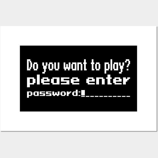 Do you want to play? Please enter password Wall Art by WolfGang mmxx